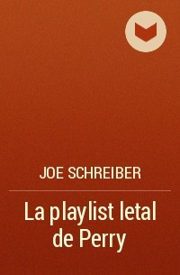 Джо Шрайбер - La playlist letal de Perry