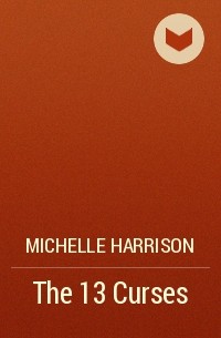 Michelle Harrison - The 13 Curses