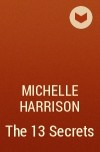 Michelle Harrison - The 13 Secrets