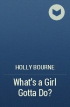 Holly Bourne - What's a Girl Gotta Do?