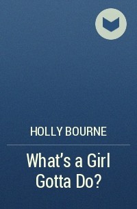 Holly Bourne - What's a girl gotta do?