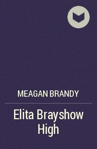 Меган Брэнди - Elita Brayshow High
