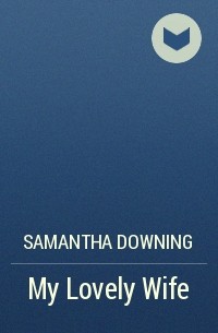 Samantha Downing - My Lovely Wife