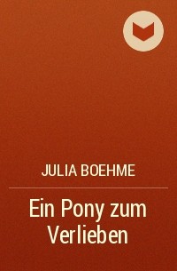 Julia Boehme - Ein Pony zum Verlieben
