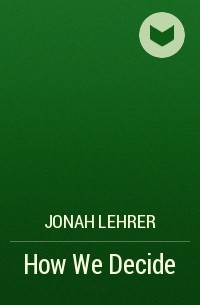 Jonah Lehrer - How We Decide