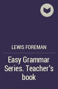 Lewis Foreman - Easy Grammar Series. Teacher's book