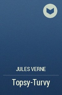 Jules Verne - Topsy-Turvy