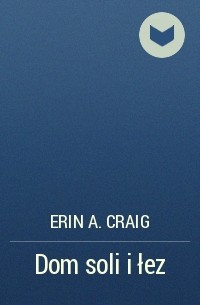 Erin A. Craig - Dom soli i łez