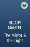 Hilary Mantel - The Mirror &amp; the Light