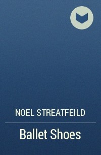 Noel Streatfeild - Ballet Shoes