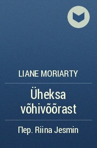 Liane Moriarty - Üheksa võhivõõrast