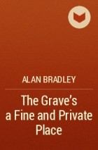Alan Bradley - The Grave's a Fine and Private Place