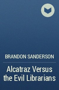 Brandon Sanderson - Alcatraz Versus the Evil Librarians