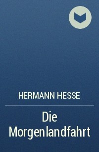 Hermann Hesse - Die Morgenlandfahrt