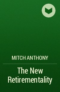 Mitch  Anthony - The New Retirementality