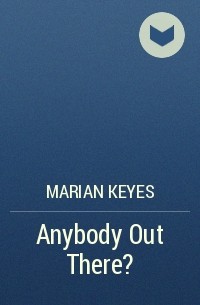 Marian Keyes - Anybody Out There?