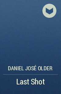 Daniel José Older - Last Shot