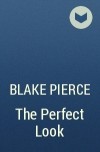 Blake Pierce - The Perfect Look