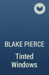 Blake Pierce - Tinted Windows