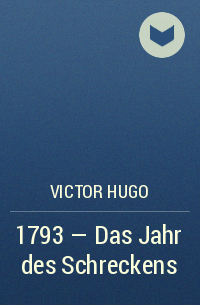 Victor Hugo - 1793 - Das Jahr des Schreckens