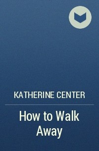 Кэтрин Сэнтер - How to Walk Away