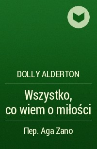 Dolly Alderton - Wszystko, co wiem o miłości