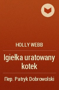 Holly Webb - Igiełka uratowany kotek