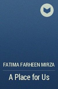 Fatima Farheen Mirza - A Place for Us