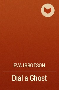 Eva Ibbotson - Dial a Ghost