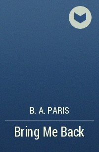 B.A. Paris - Bring Me Back