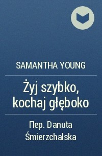 Samantha Young - Żyj szybko, kochaj głęboko
