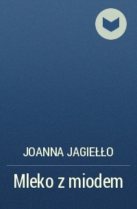 Joanna Jagiełło - Mleko z miodem