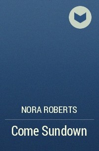 Nora Roberts - Come Sundown
