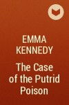 Emma Kennedy - The Case of the Putrid Poison