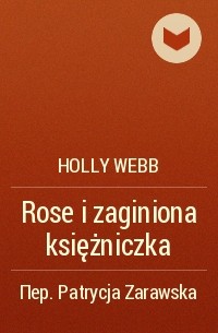 Holly Webb - Rose i zaginiona księżniczka