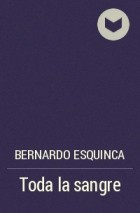Bernardo Esquinca - Toda la sangre