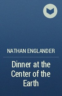 Nathan Englander - Dinner at the Center of the Earth