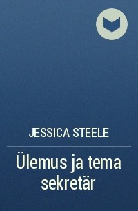 Jessica Steele - Ülemus ja tema sekretär