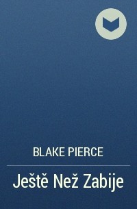 Blake Pierce - Ještě Než Zabije