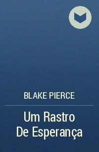 Blake Pierce - Um Rastro De Esperança