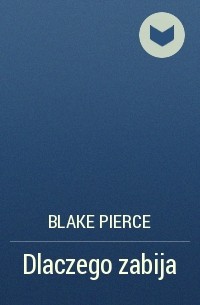 Blake Pierce - Dlaczego zabija