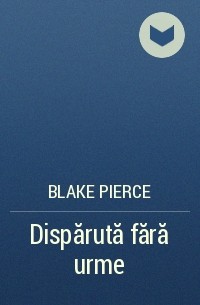 Blake Pierce - Dispărută fără urme