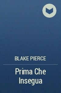 Blake Pierce - Prima Che Insegua