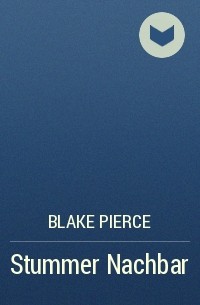 Blake Pierce - Stummer Nachbar