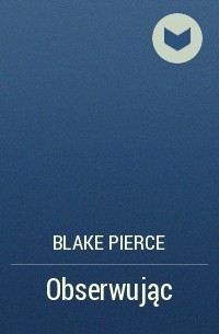 Blake Pierce - Obserwując