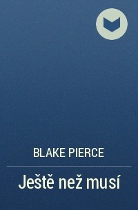 Blake Pierce - Ještě než musí