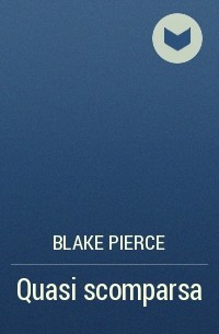 Blake Pierce - Quasi scomparsa