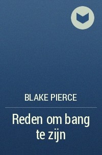 Blake Pierce - Reden om bang te zijn