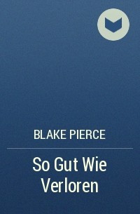 Blake Pierce - So Gut Wie Verloren