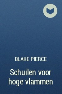 Blake Pierce - Schuilen voor hoge vlammen